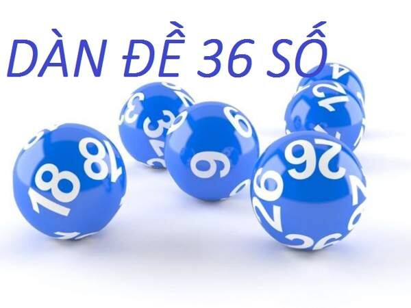 Tìm hiểu về dàn đề 36 số và cách chơi hiệu quả 5 Dàn đề 36 số là gì?